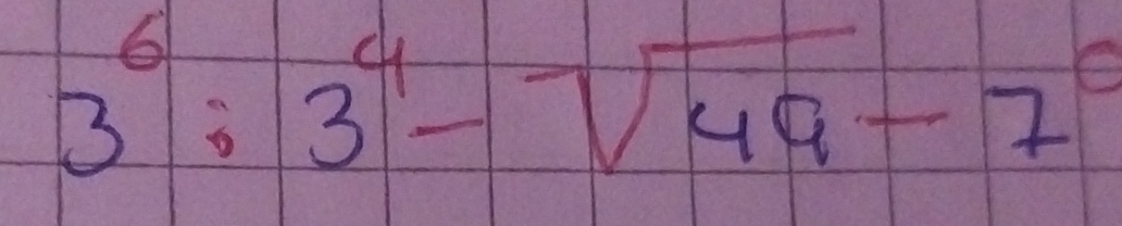 3^6:3^4-sqrt(49)-7^0