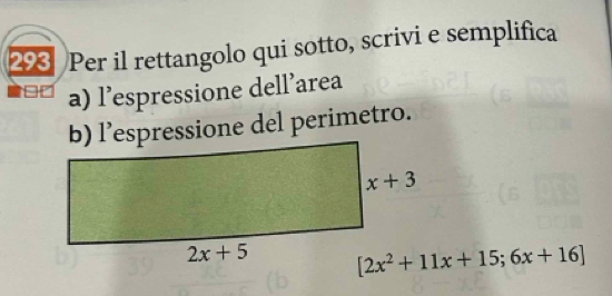 Per il rettangolo qui sotto, scrivi e semplifica
a) l’espressione dell’area
b) l’espressione del perimetro.
[2x^2+11x+15;6x+16]