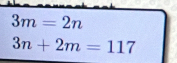 3m=2n
3n+2m=117