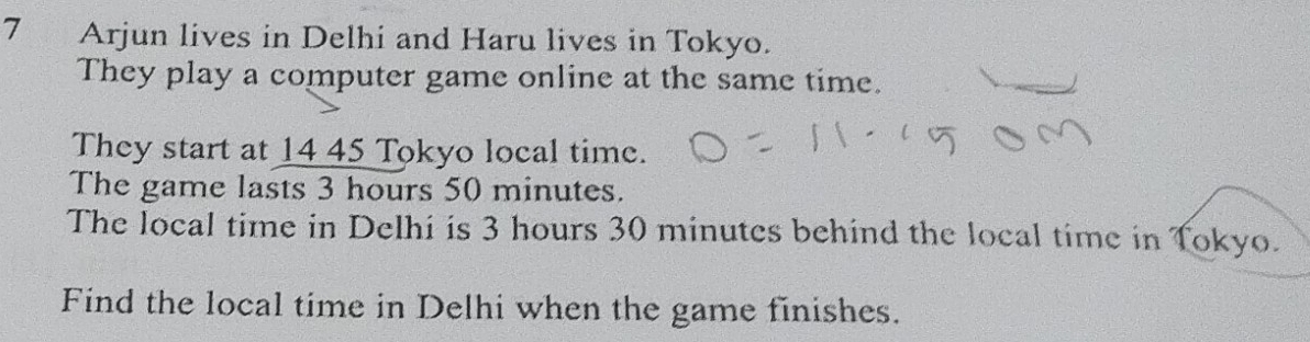 Arjun lives in Delhi and Haru lives in Tokyo. 
They play a computer game online at the same time. 
They start at 14 45 Tokyo local time. 
The game lasts 3 hours 50 minutes. 
The local time in Delhi is 3 hours 30 minutes behind the local time in Tokyo. 
Find the local time in Delhi when the game finishes.