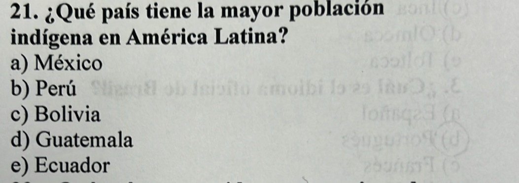 ¿Qué país tiene la mayor población
indígena en América Latina?
a) México
b) Perú
c) Bolivia
d) Guatemala
e) Ecuador