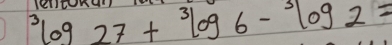 ^3log 27+^3log 6-^3log 2= IEIIEn4