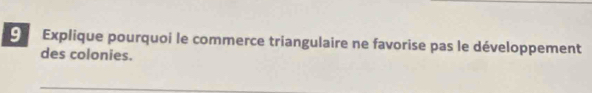 Explique pourquoi le commerce triangulaire ne favorise pas le développement 
des colonies.