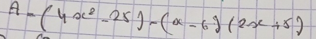 A=(4x^2-25)-(x-6)(2x+5)