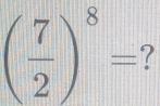 ( 7/2 )^8=