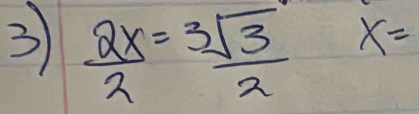 3  2x/2 = 3sqrt(3)/2 
x=