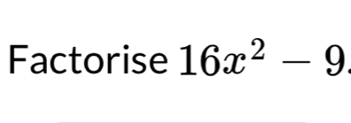 Factorise 16x^2-9