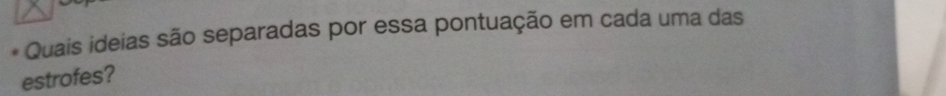 Quais ideias são separadas por essa pontuação em cada uma das 
estrofes?