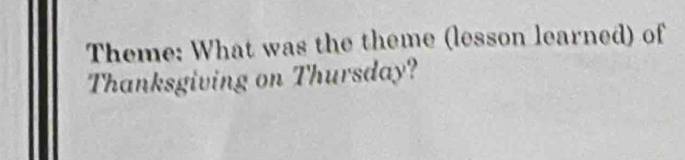 Theme: What was the theme (lesson learned) of 
Thanksgiving on Thursday?