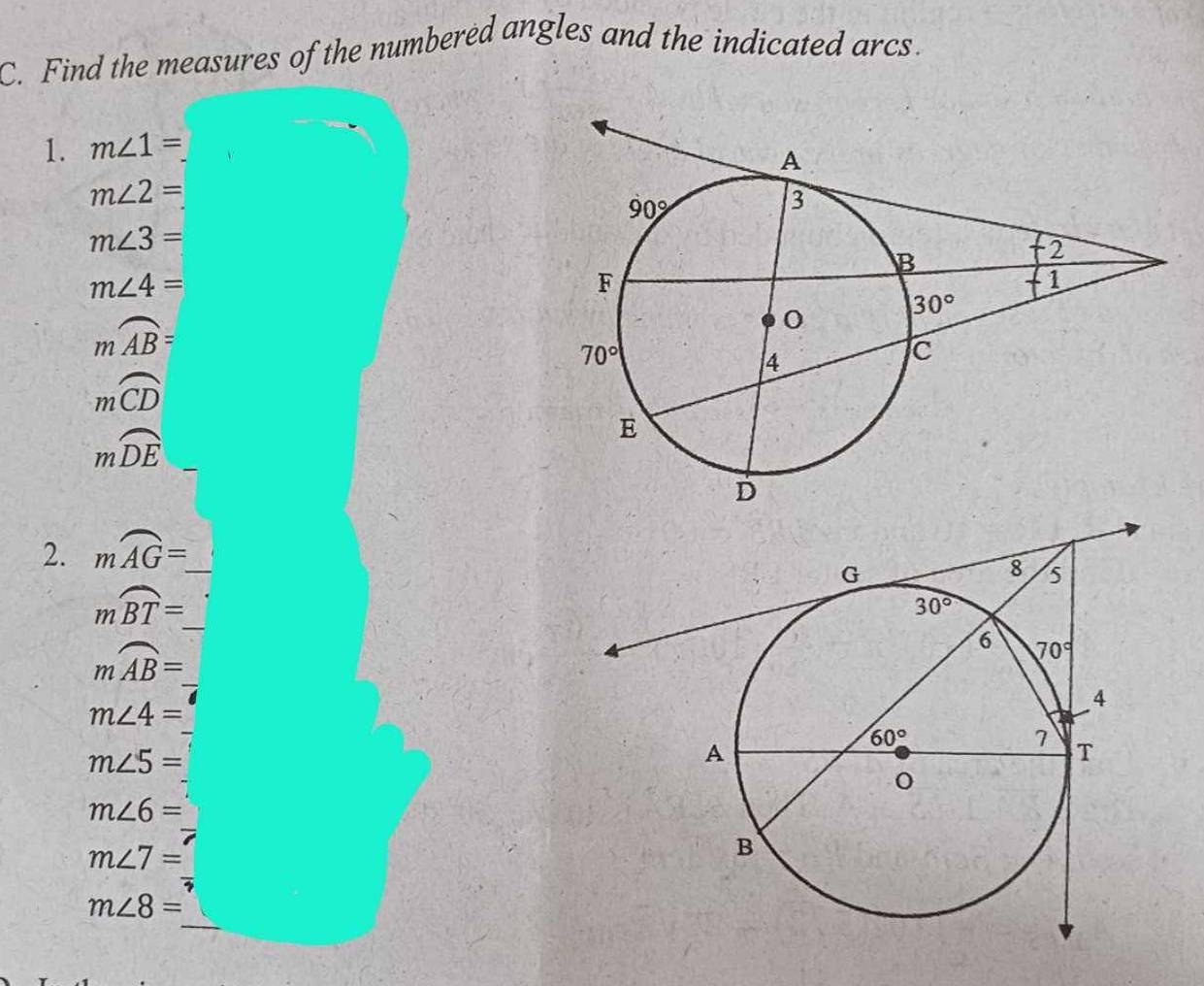 Find the measures of the numbered angles and the indicated arcs.
1. m∠ 1=
m∠ 2=
m∠ 3=
m∠ 4=
moverline AB=
moverline CD
mwidehat DE
2. moverline AG=_  _
mwidehat BT=_  _
moverline AB= _
_
m∠ 4=
m∠ 5=
_
m∠ 6=
m∠ 7=
_
m∠ 8=