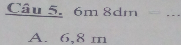 6m8dm= _
A. 6, 8m