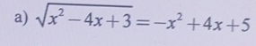 sqrt(x^2-4x+3)=-x^2+4x+5