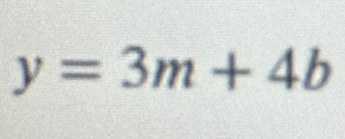 y=3m+4b