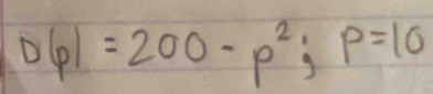 DQ1=200-p^2; p=10