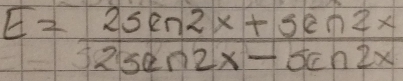 E= (2sin 2x+sin 2x)/2sec 2x-sec 2x 