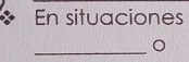 En situaciones 
_。