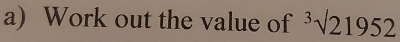 Work out the value of^3surd 21952