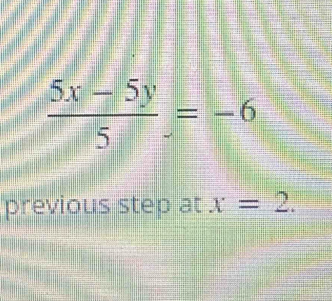  (5x-5y)/5 =-6
previous step at x=2.