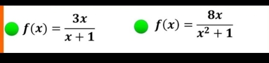 f(x)= 3x/x+1 
f(x)= 8x/x^2+1 