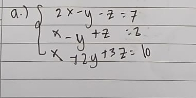 )
beginarrayl 2x-y-z=7 x-y+z=2 x+2y+3z=10endarray.