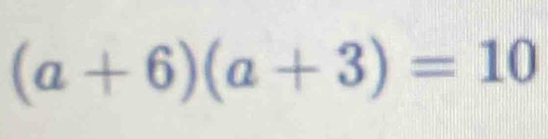 (a+6)(a+3)=10