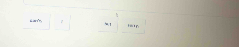 can't. | sorry, 
but