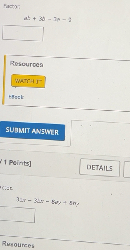 Solved: Factor. ab+3b-3a-9 Resources WATCH IT EBook SUBMIT ANSWER / 1 ...