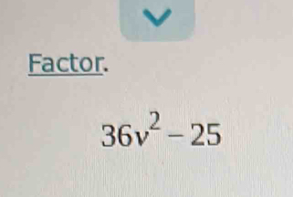 Factor.
36v^2-25