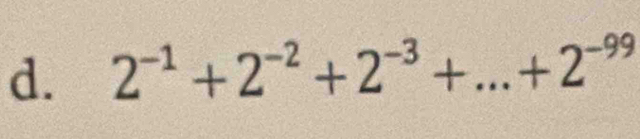 2^(-1)+2^(-2)+2^(-3)+...+2^(-99) _