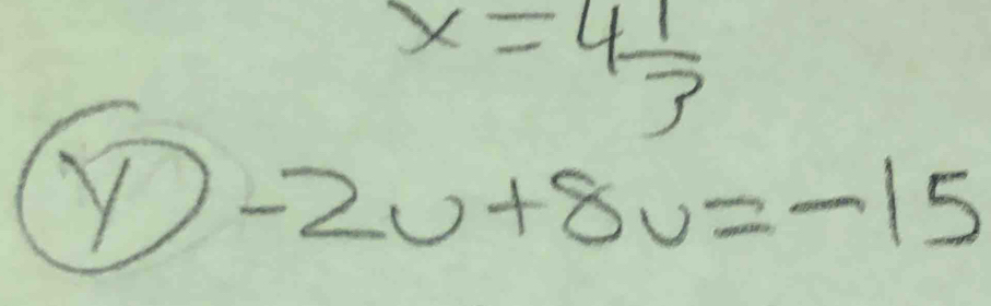 x=4 1/3 
Y -2u+8v=-15