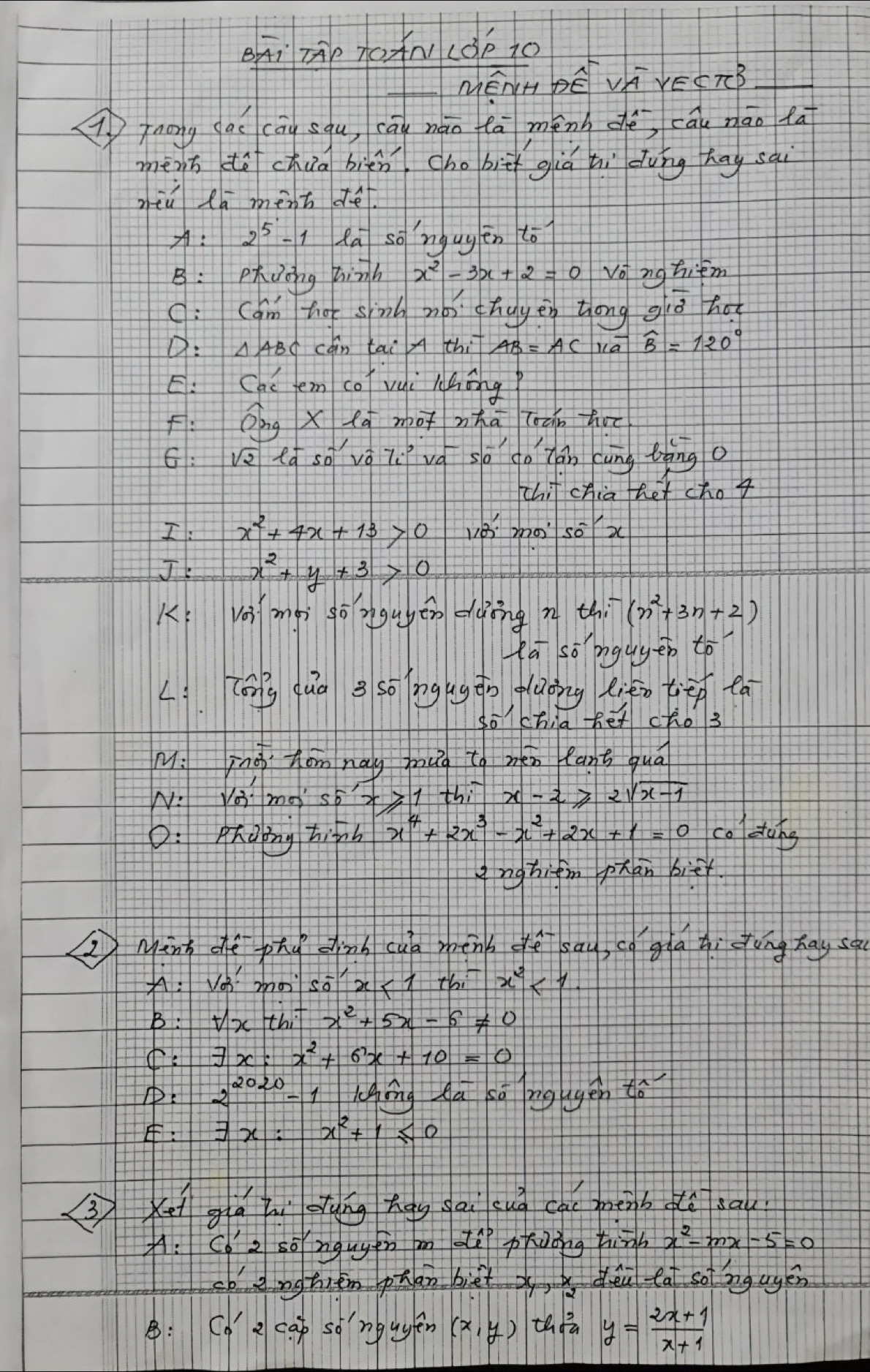 ÔFTàT0×N(Bp10
MénH PE V VEETB_
Aznong ac cāg squ, cāu náo fā mēnh dè cāu nāo fā
ménn dǒchua bién cho biā giá hi dung hay sai
niǔ Ra ménn dè.
A: 2^5-1 Ra so ngug én to
B:Pdong hinh vo nghitm
C: Cam to sinn nó) chug èn Zong giò bo
D: △ ABC cóin tai A thi AB=AC la widehat B=120°
E: Chú em co vui lhāng
F: Qng xla^- mot nha locin hoc
G: sqrt(2)loverline asoverline ov-1v_i.' vá so do Tán càng tàng o
chil cHia thet cho 4
I: x^2+4x+13>0 ve: moso P_2 X
J:x^2+y+3>0
K: lài mài gōnguén dàing n thi (n^2+3n+2)
fā so ngugen to
Li lóng duā g so ngugto dlaong fién t:ep ea
sochia fet cho 3
M: ing ton nag puuig to mén cant quā
W: sqrt(2)· mn' 55 +21 thi x-2≥slant 2sqrt(x-1)
D: Phaing hih x^4+2x^3-x^2+2x+1=0 coldong
gnghifm phan bie.
②Mūnh dhè phú dinh cuà mēnb dè sau, có ghā qì dōng hay sa
A Va^(2m)· so^(-1)· x<1+bi^-x^2<1</tex>
B: forall x+h_1x^2+5x-6!= 0
exists x:x^2+6x+10=0
p: 2^(2020)-1 ligīng da sā ng gén tó
: exists x:x^2+1≤ 0
(x gá bi oung hgg gàì guà cài pnb ǎú au
A: Cd'2 sō ngugt mm l pkoǒng high x^2-mx-5=0
sb anghiem phanbiet x,  dea a soing agén
: Cd ) cap sonén (x,y)
y= (2x+1)/x+1 