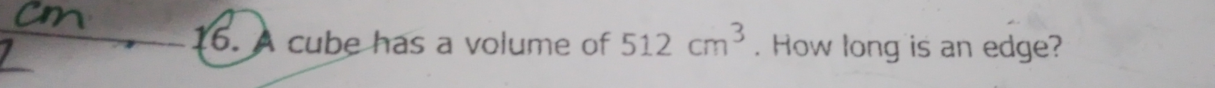 A cube has a volume of 512cm^3. How long is an edge?