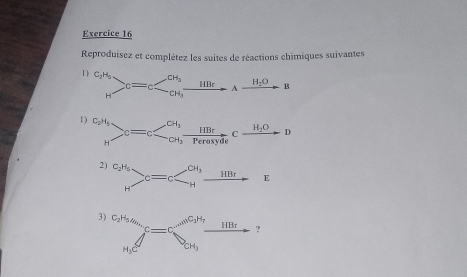 Reproduisez et complétez les suites de réactions chimiques suivantes 
1) beginarrayr C_2H_5 Hendarray >c=c
1) beginarrayr C_2H_1 Hendarray , c=c
2 ) _H^((C_2)H_5=c HBr ？ 
□)