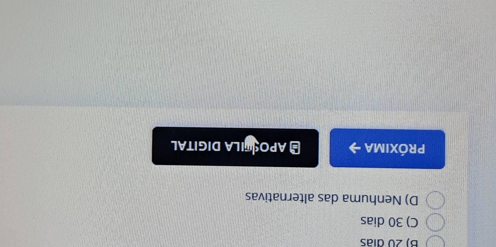 B) 20 días
C) 30 dias
D) Nenhuma das alternativas
PRÓXIMA
# APO ILA DIGITAL