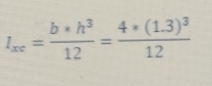 l_xc= (b* h^3)/12 =frac 4* (1.3)^312