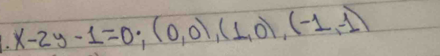 x-2y-1=0; (0,0),(1,0), (-1,-1)