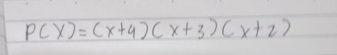 P(x)=(x+4)(x+3)(x+2)