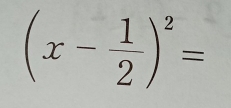 (x- 1/2 )^2=