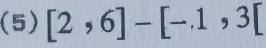 (5) [2,6]-[-.1,3[