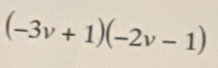 (-3v+1)(-2v-1)