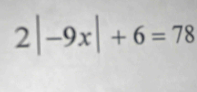 2|-9x|+6=78