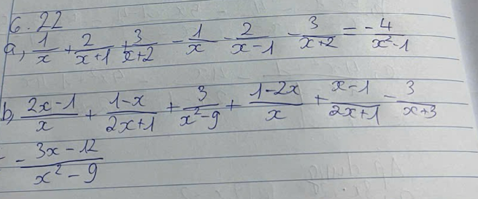 a,  1/x + 2/x+1 + 3/x+2 - 1/x - 2/x-1 - 3/x+2 = (-4)/x^2-1 
b  (2x-1)/x + (1-x)/2x+1 + 3/x^2-9 + (1-2x)/x + (x-1)/2x+1 - 3/x+3 
 (-3x-12)/x^2-9 