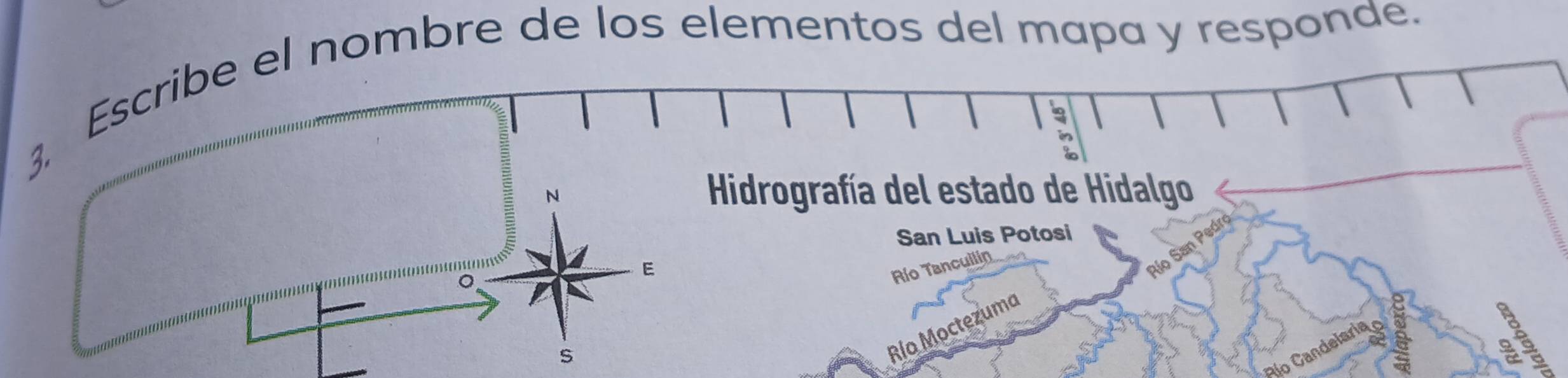 3, Escribe el nombre de los elementos del mapa y responde. 
: 
N 
Hidrografía del estado de Hidalgo 
San Luis Potosi 
E Río Tancuilín 
Río S 
s 
Río Moctezuma 
a Cndelaria 
28