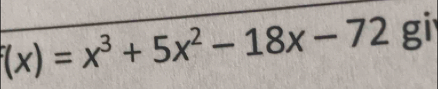 (x)=x^3+5x^2-18x-72 gi