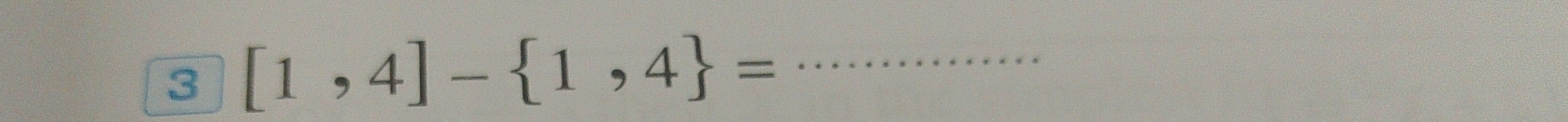 3 [1,4]- 1,4 = _