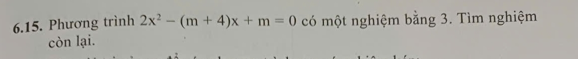 Phương trình 2x^2-(m+4)x+m=0 có một nghiệm bằng 3. Tìm nghiệm 
còn lại.