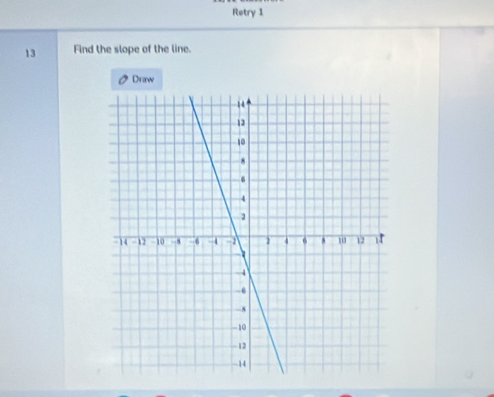 Retry 1 
13 Find the slope of the line. 
Draw