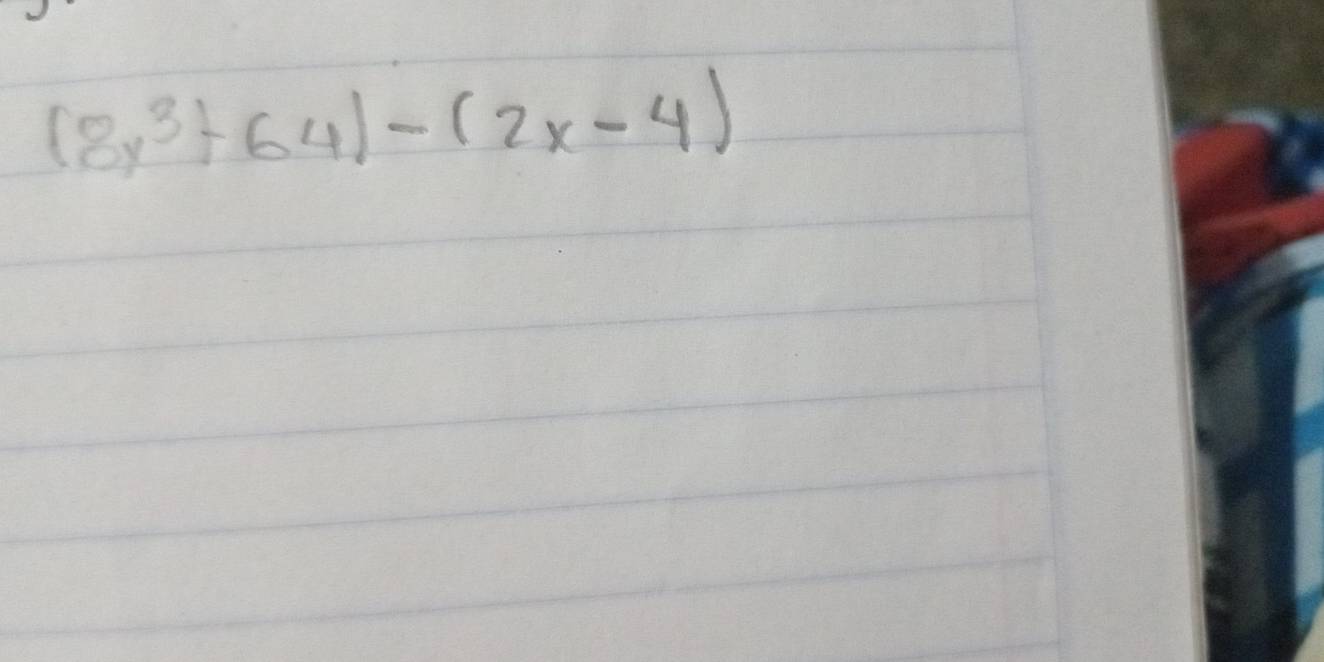 (8x^3+64)-(2x-4)