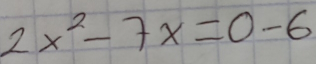 2x^2-7x=0-6