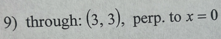 through: (3,3) , perp. to x=0